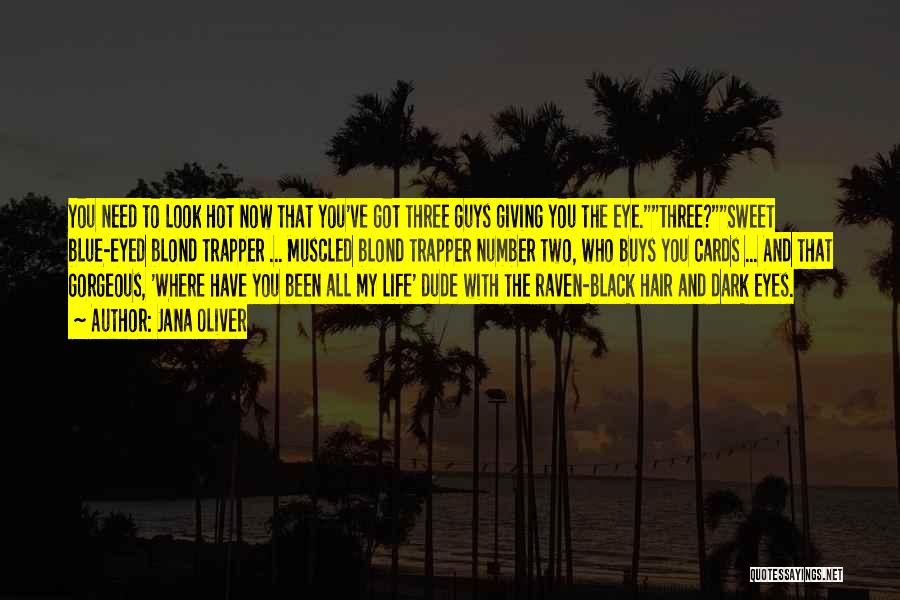 Jana Oliver Quotes: You Need To Look Hot Now That You've Got Three Guys Giving You The Eye.three?sweet Blue-eyed Blond Trapper ... Muscled