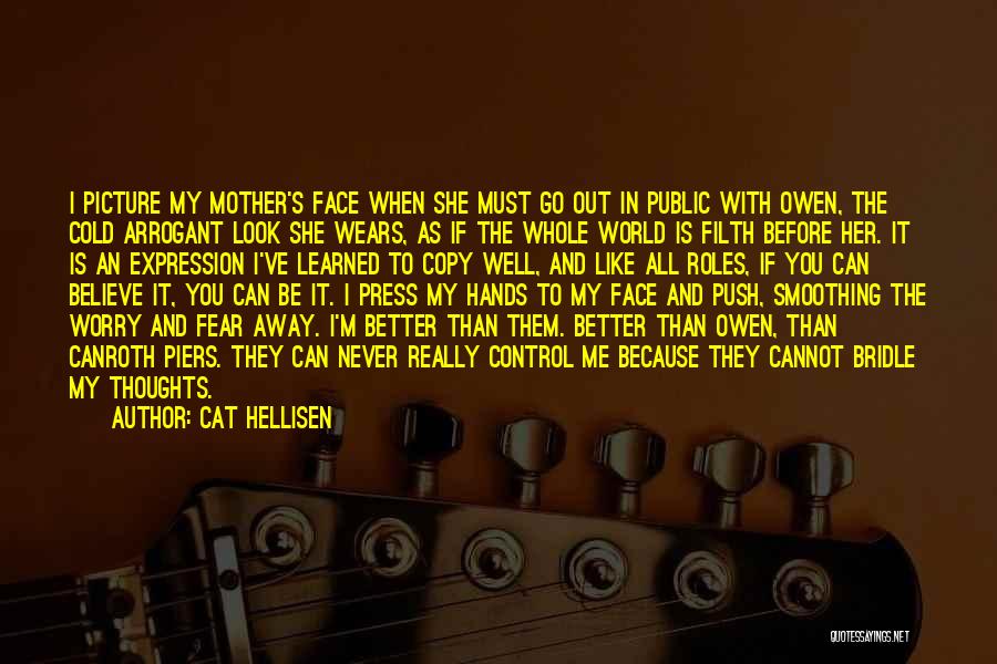 Cat Hellisen Quotes: I Picture My Mother's Face When She Must Go Out In Public With Owen, The Cold Arrogant Look She Wears,