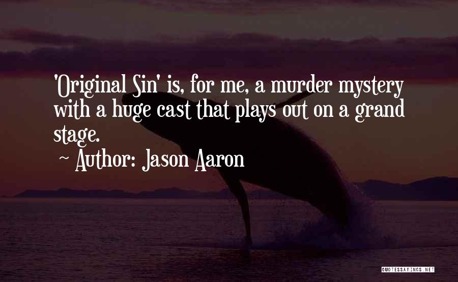 Jason Aaron Quotes: 'original Sin' Is, For Me, A Murder Mystery With A Huge Cast That Plays Out On A Grand Stage.