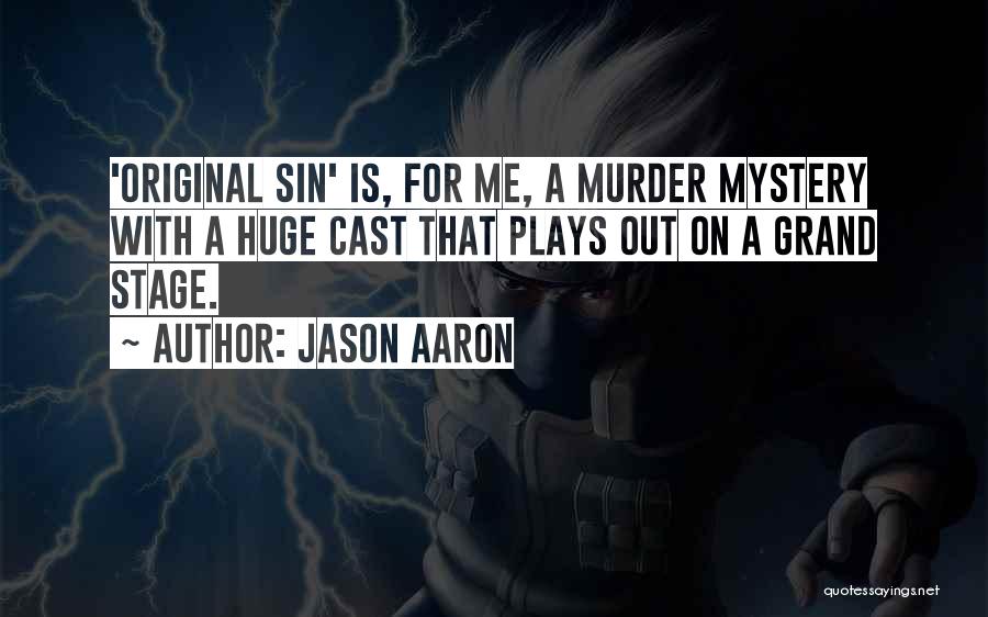Jason Aaron Quotes: 'original Sin' Is, For Me, A Murder Mystery With A Huge Cast That Plays Out On A Grand Stage.