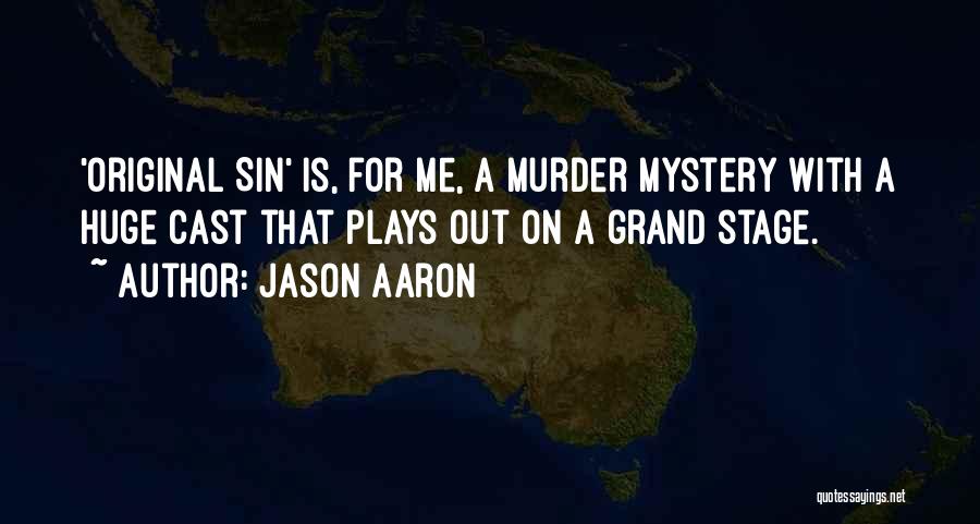 Jason Aaron Quotes: 'original Sin' Is, For Me, A Murder Mystery With A Huge Cast That Plays Out On A Grand Stage.