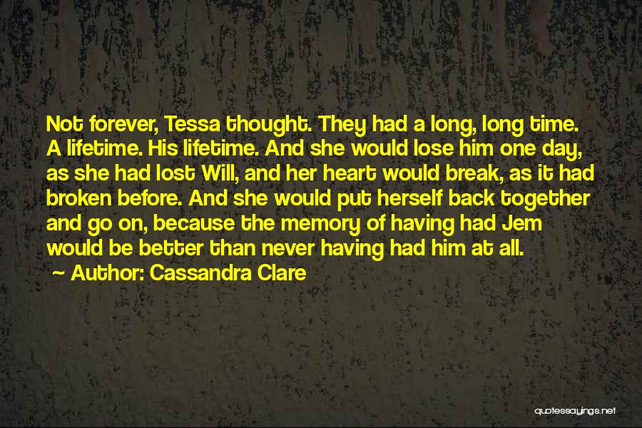 Cassandra Clare Quotes: Not Forever, Tessa Thought. They Had A Long, Long Time. A Lifetime. His Lifetime. And She Would Lose Him One