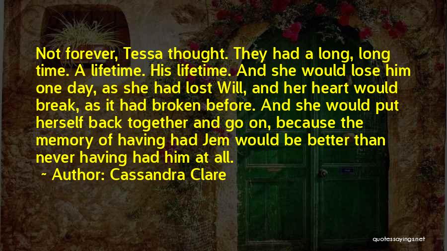 Cassandra Clare Quotes: Not Forever, Tessa Thought. They Had A Long, Long Time. A Lifetime. His Lifetime. And She Would Lose Him One