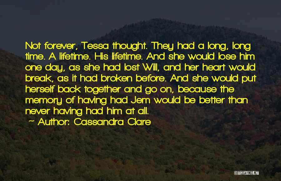 Cassandra Clare Quotes: Not Forever, Tessa Thought. They Had A Long, Long Time. A Lifetime. His Lifetime. And She Would Lose Him One