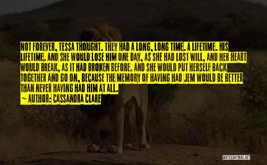 Cassandra Clare Quotes: Not Forever, Tessa Thought. They Had A Long, Long Time. A Lifetime. His Lifetime. And She Would Lose Him One