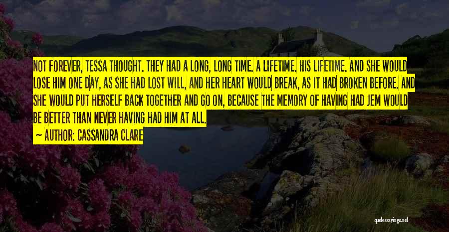 Cassandra Clare Quotes: Not Forever, Tessa Thought. They Had A Long, Long Time. A Lifetime. His Lifetime. And She Would Lose Him One