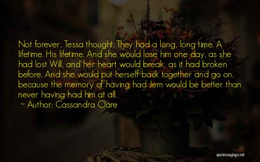 Cassandra Clare Quotes: Not Forever, Tessa Thought. They Had A Long, Long Time. A Lifetime. His Lifetime. And She Would Lose Him One