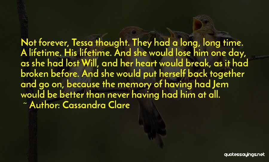 Cassandra Clare Quotes: Not Forever, Tessa Thought. They Had A Long, Long Time. A Lifetime. His Lifetime. And She Would Lose Him One