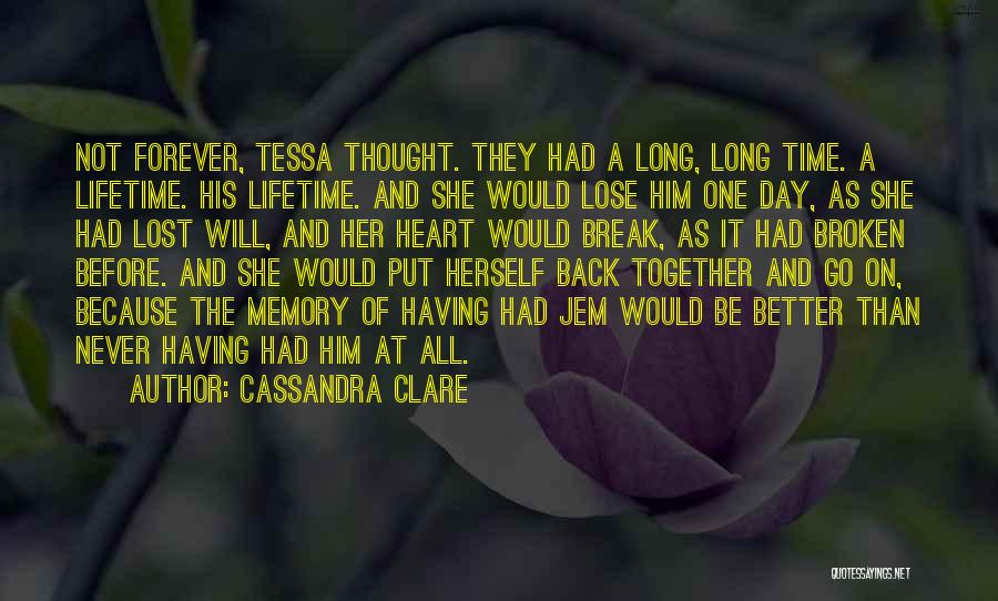 Cassandra Clare Quotes: Not Forever, Tessa Thought. They Had A Long, Long Time. A Lifetime. His Lifetime. And She Would Lose Him One