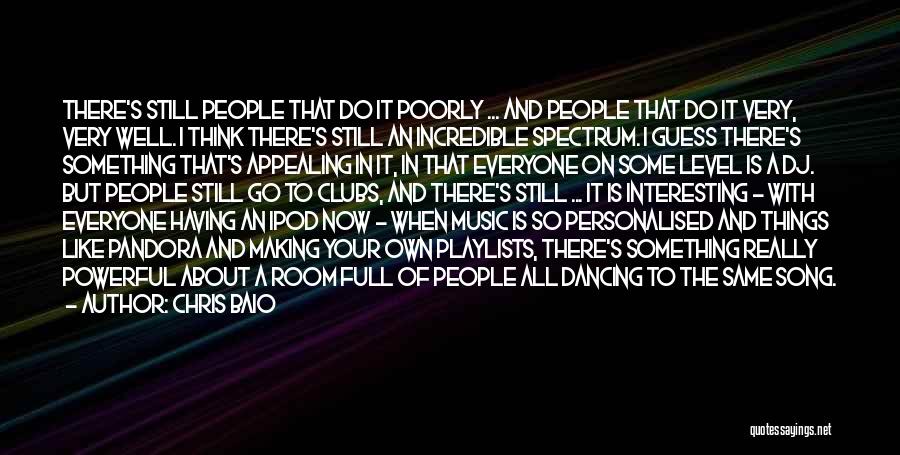 Chris Baio Quotes: There's Still People That Do It Poorly ... And People That Do It Very, Very Well. I Think There's Still