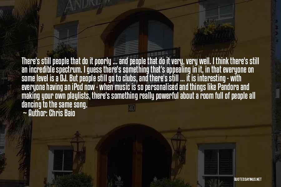 Chris Baio Quotes: There's Still People That Do It Poorly ... And People That Do It Very, Very Well. I Think There's Still