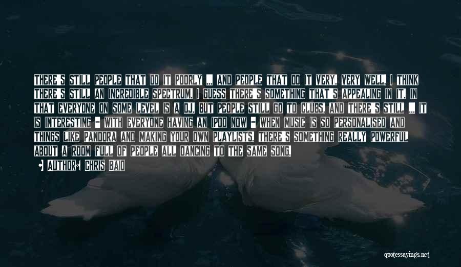 Chris Baio Quotes: There's Still People That Do It Poorly ... And People That Do It Very, Very Well. I Think There's Still