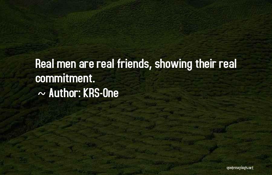 KRS-One Quotes: Real Men Are Real Friends, Showing Their Real Commitment.