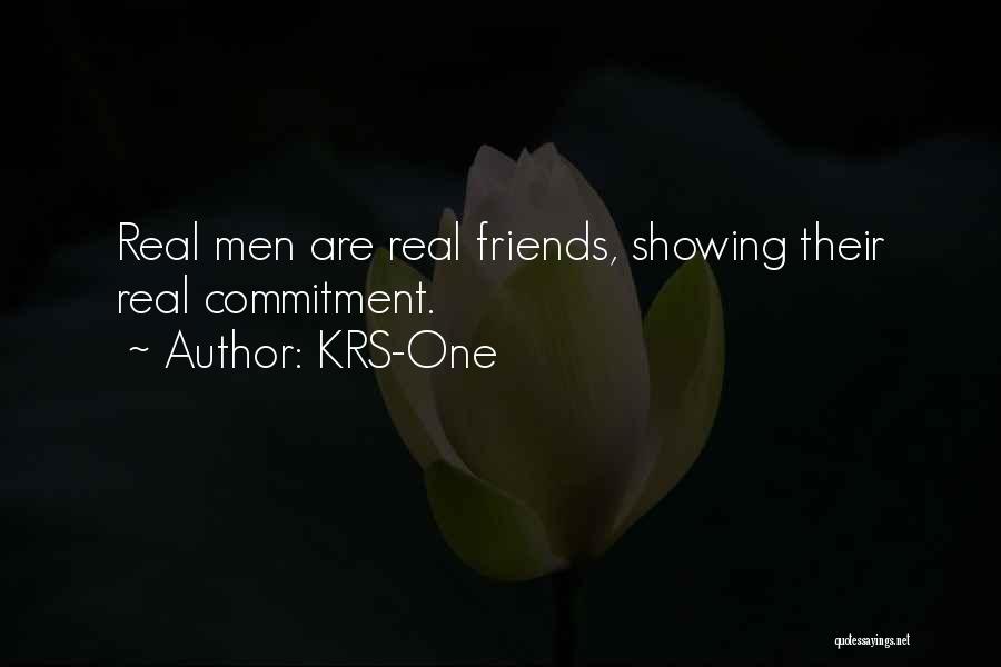 KRS-One Quotes: Real Men Are Real Friends, Showing Their Real Commitment.