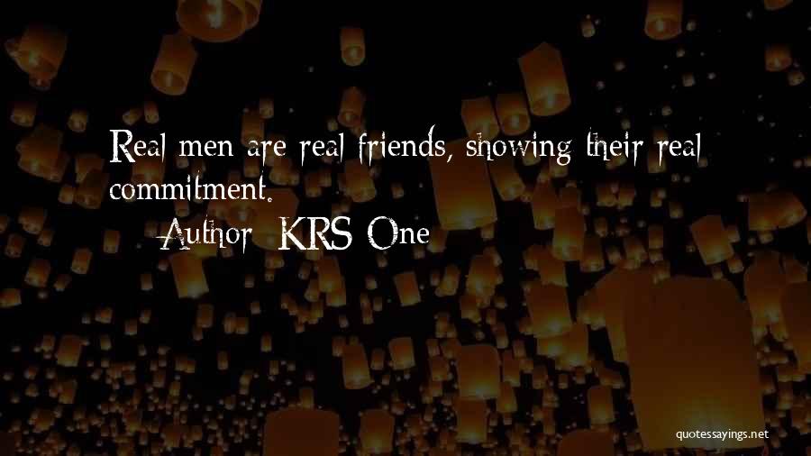 KRS-One Quotes: Real Men Are Real Friends, Showing Their Real Commitment.