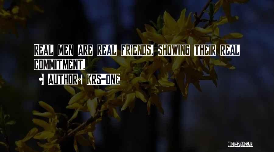 KRS-One Quotes: Real Men Are Real Friends, Showing Their Real Commitment.