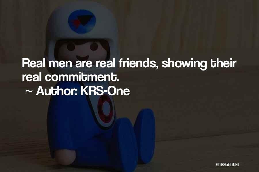 KRS-One Quotes: Real Men Are Real Friends, Showing Their Real Commitment.