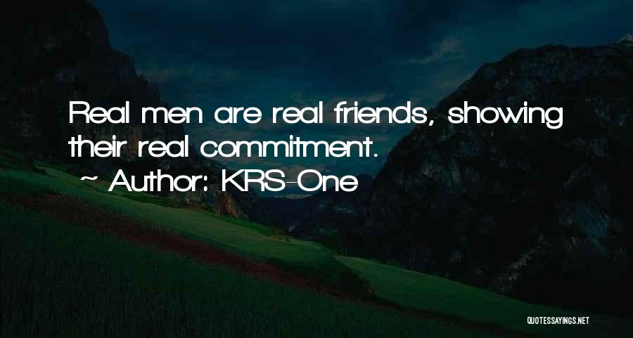 KRS-One Quotes: Real Men Are Real Friends, Showing Their Real Commitment.