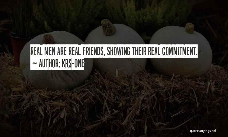 KRS-One Quotes: Real Men Are Real Friends, Showing Their Real Commitment.