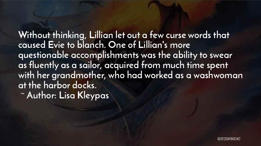 Lisa Kleypas Quotes: Without Thinking, Lillian Let Out A Few Curse Words That Caused Evie To Blanch. One Of Lillian's More Questionable Accomplishments