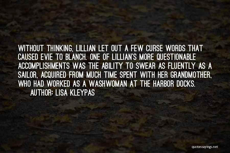 Lisa Kleypas Quotes: Without Thinking, Lillian Let Out A Few Curse Words That Caused Evie To Blanch. One Of Lillian's More Questionable Accomplishments