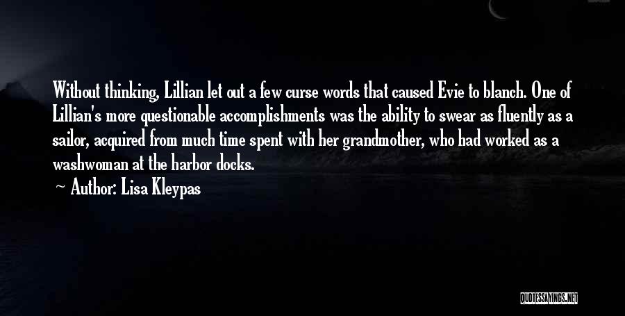 Lisa Kleypas Quotes: Without Thinking, Lillian Let Out A Few Curse Words That Caused Evie To Blanch. One Of Lillian's More Questionable Accomplishments