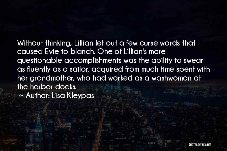 Lisa Kleypas Quotes: Without Thinking, Lillian Let Out A Few Curse Words That Caused Evie To Blanch. One Of Lillian's More Questionable Accomplishments