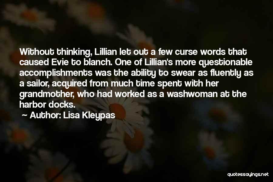 Lisa Kleypas Quotes: Without Thinking, Lillian Let Out A Few Curse Words That Caused Evie To Blanch. One Of Lillian's More Questionable Accomplishments