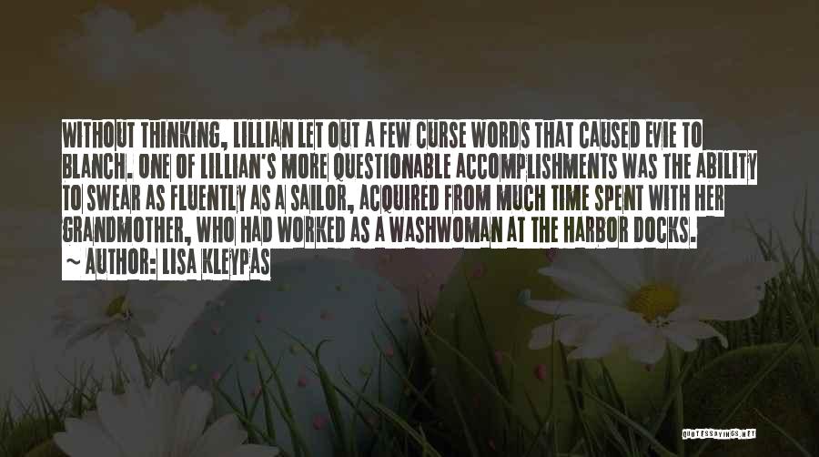 Lisa Kleypas Quotes: Without Thinking, Lillian Let Out A Few Curse Words That Caused Evie To Blanch. One Of Lillian's More Questionable Accomplishments