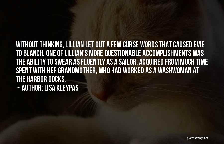 Lisa Kleypas Quotes: Without Thinking, Lillian Let Out A Few Curse Words That Caused Evie To Blanch. One Of Lillian's More Questionable Accomplishments