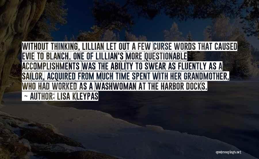 Lisa Kleypas Quotes: Without Thinking, Lillian Let Out A Few Curse Words That Caused Evie To Blanch. One Of Lillian's More Questionable Accomplishments