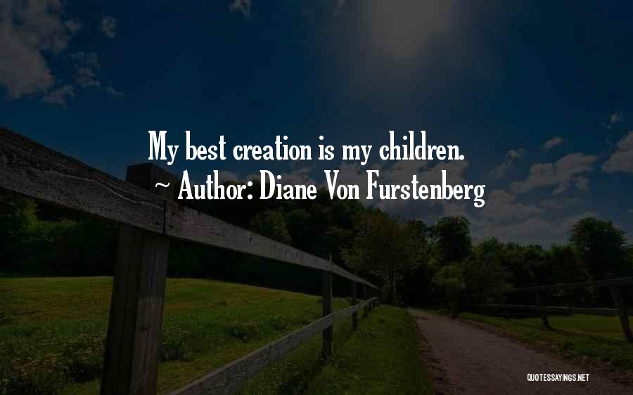 Diane Von Furstenberg Quotes: My Best Creation Is My Children.