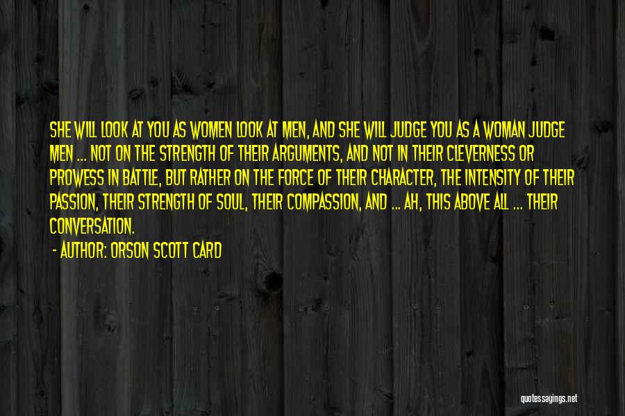 Orson Scott Card Quotes: She Will Look At You As Women Look At Men, And She Will Judge You As A Woman Judge Men