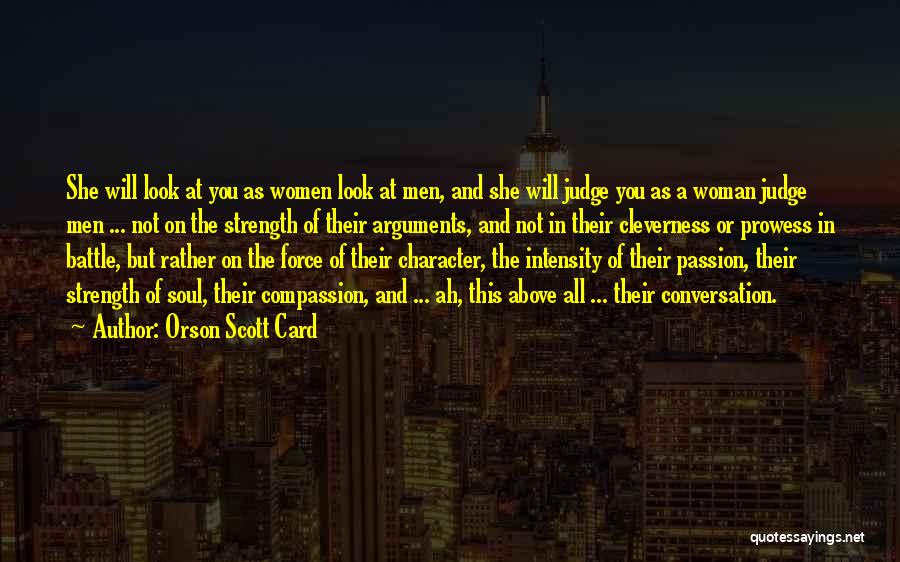 Orson Scott Card Quotes: She Will Look At You As Women Look At Men, And She Will Judge You As A Woman Judge Men