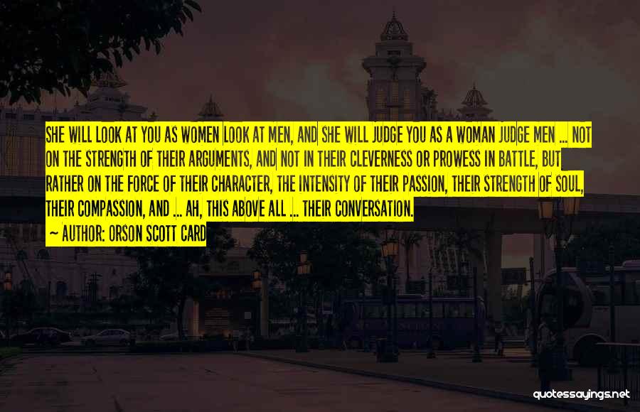 Orson Scott Card Quotes: She Will Look At You As Women Look At Men, And She Will Judge You As A Woman Judge Men