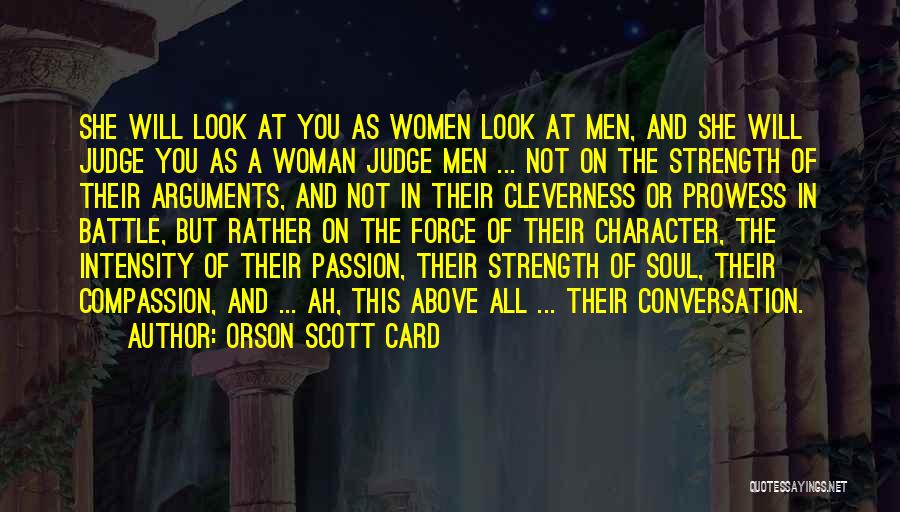 Orson Scott Card Quotes: She Will Look At You As Women Look At Men, And She Will Judge You As A Woman Judge Men