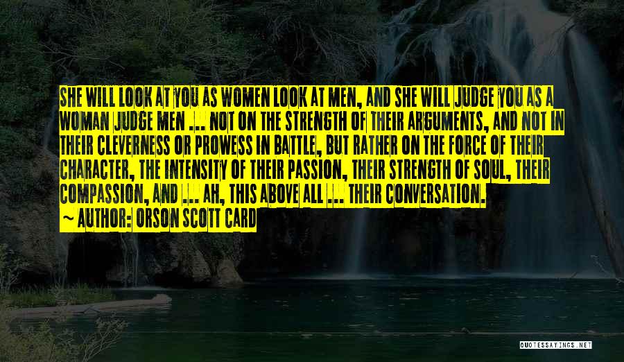 Orson Scott Card Quotes: She Will Look At You As Women Look At Men, And She Will Judge You As A Woman Judge Men