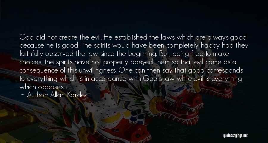 Allan Kardec Quotes: God Did Not Create The Evil. He Established The Laws Which Are Always Good Because He Is Good. The Spirits