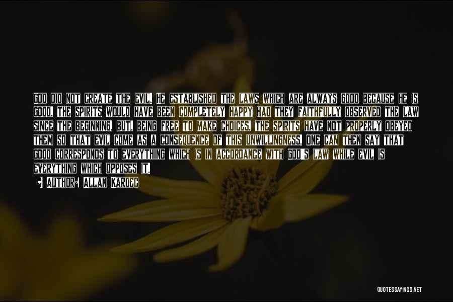 Allan Kardec Quotes: God Did Not Create The Evil. He Established The Laws Which Are Always Good Because He Is Good. The Spirits