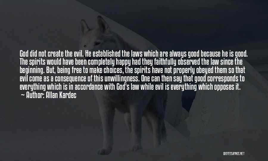 Allan Kardec Quotes: God Did Not Create The Evil. He Established The Laws Which Are Always Good Because He Is Good. The Spirits