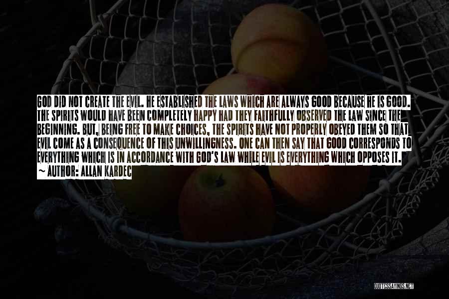 Allan Kardec Quotes: God Did Not Create The Evil. He Established The Laws Which Are Always Good Because He Is Good. The Spirits