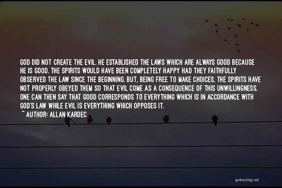 Allan Kardec Quotes: God Did Not Create The Evil. He Established The Laws Which Are Always Good Because He Is Good. The Spirits