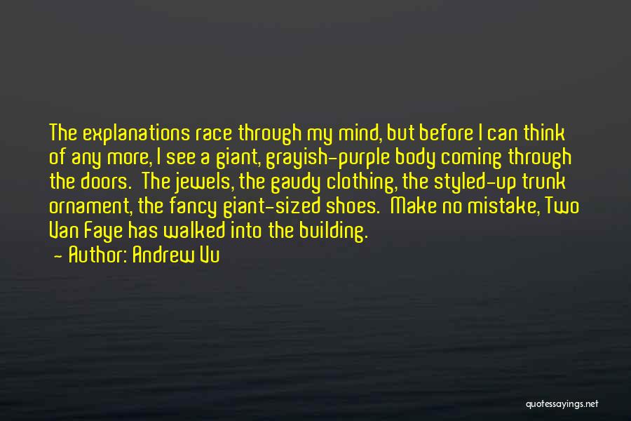 Andrew Vu Quotes: The Explanations Race Through My Mind, But Before I Can Think Of Any More, I See A Giant, Grayish-purple Body