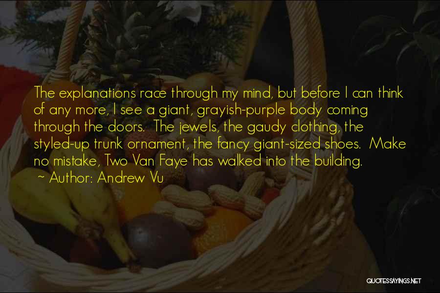 Andrew Vu Quotes: The Explanations Race Through My Mind, But Before I Can Think Of Any More, I See A Giant, Grayish-purple Body