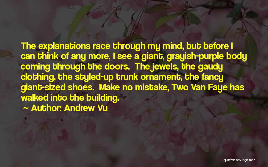 Andrew Vu Quotes: The Explanations Race Through My Mind, But Before I Can Think Of Any More, I See A Giant, Grayish-purple Body