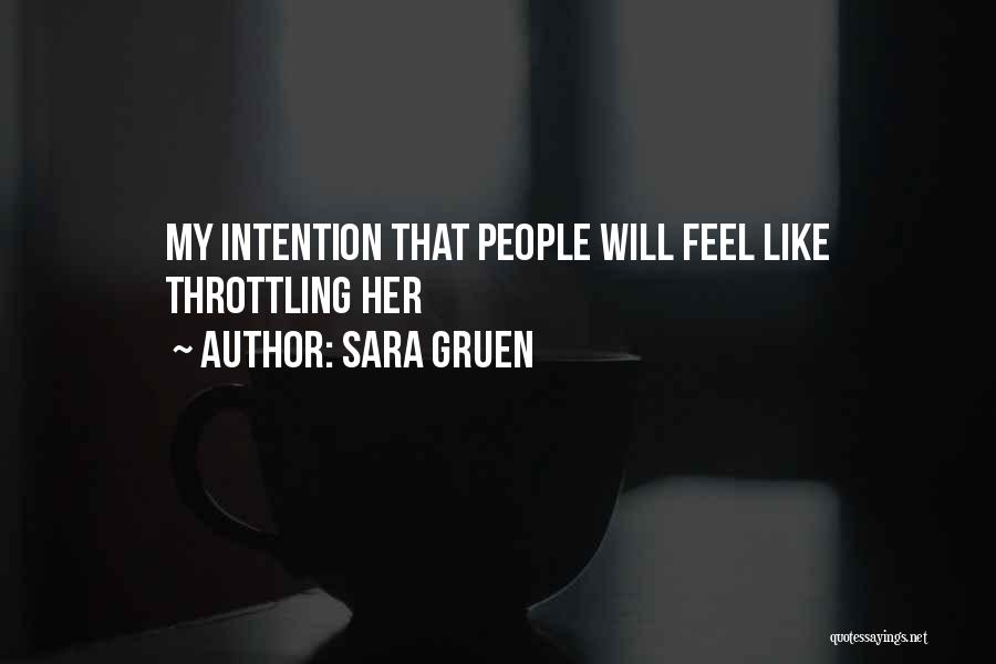 Sara Gruen Quotes: My Intention That People Will Feel Like Throttling Her