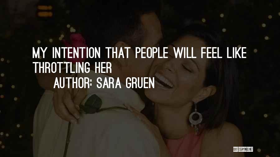 Sara Gruen Quotes: My Intention That People Will Feel Like Throttling Her