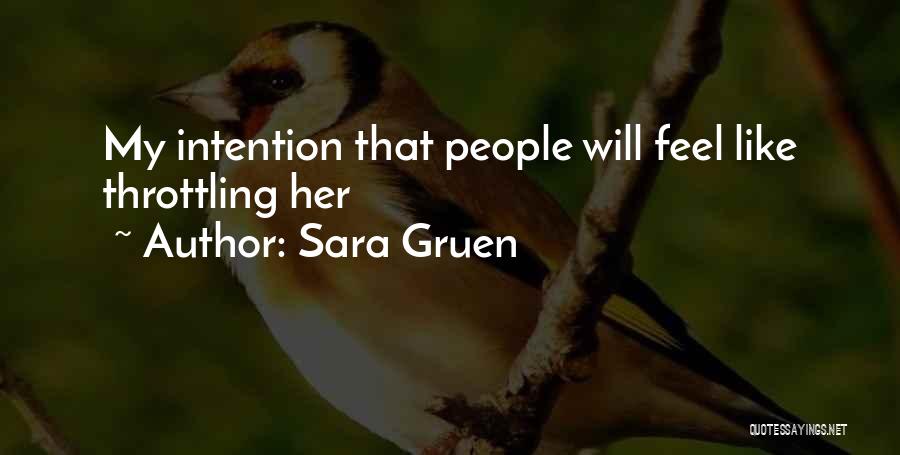 Sara Gruen Quotes: My Intention That People Will Feel Like Throttling Her