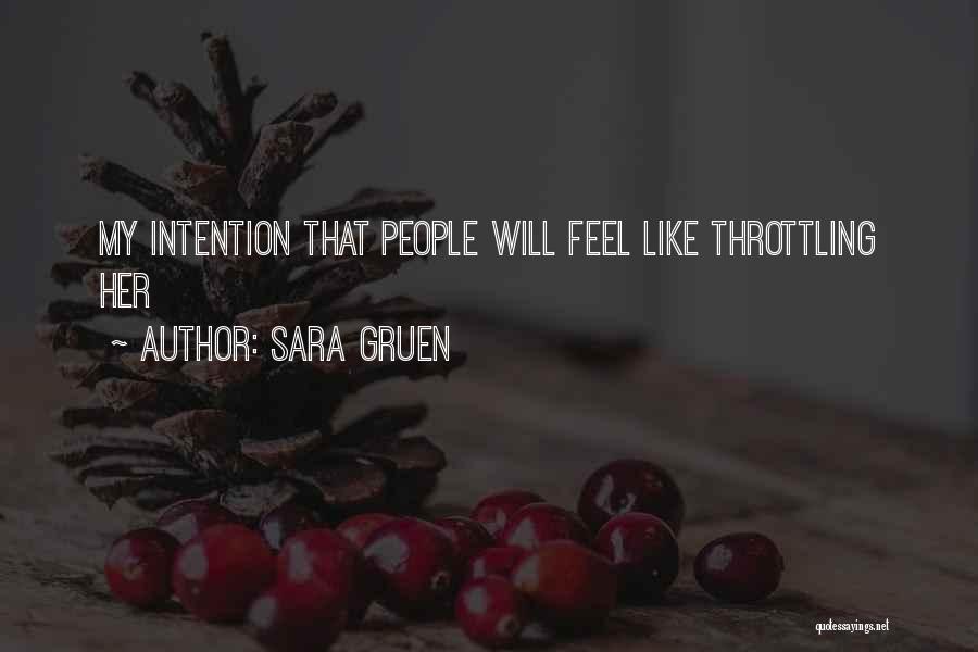 Sara Gruen Quotes: My Intention That People Will Feel Like Throttling Her