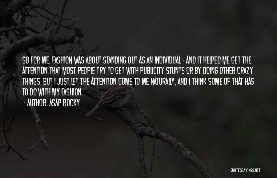 ASAP Rocky Quotes: So For Me, Fashion Was About Standing Out As An Individual - And It Helped Me Get The Attention That